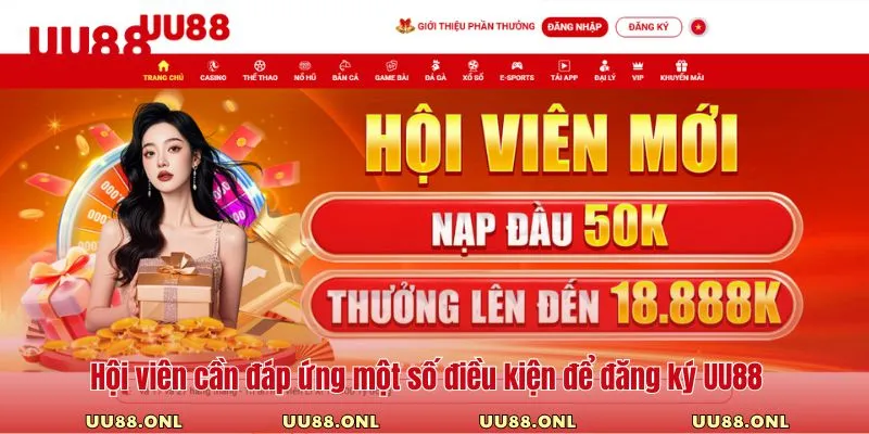 Hội viên cần đáp ứng một số điều kiện để đăng ký UU88
